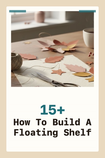 Pin template “Note card”: the title “How To Build A Floating Shelf” in the Note card layout, Sand & sea colors, over a photo of paper leaves, twine and scissors on a craft table.